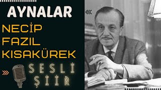 AYNALAR ŞİİRİ  NECİP FAZIL KISAKÜREK Sesli Şiir🎼🎙 [upl. by Terrell786]