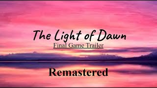 The Light of Dawn  Final Game Trailer Remastered [upl. by Yarak]