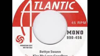 Bettye Swann Kiss My Love goodbye [upl. by Charyl]