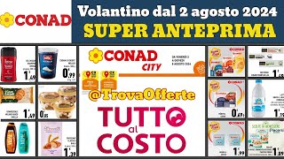 volantino CONAD City Tutto al Costo dal 2 agosto 2024 ✅ anteprima 🔥 Offerte e promozioni [upl. by Rimaa]