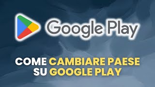 Come CAMBIARE PAESE su Google Play  Guida Pratica per Principianti [upl. by Chuah]