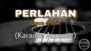 PERLAHAN  Guyon Waton  Karaoke Gitar Akustik [upl. by Schechter]