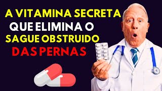 A VITAMINA SECRETA QUE DISSOLVE COÁGULOS SANGUÍNEOS NAS PERNAS [upl. by Fasa]