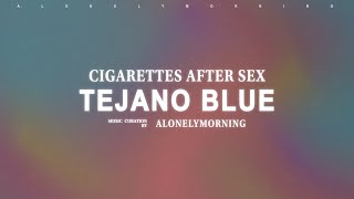 Cigarettes After Sex  Tejano Blue Lyrics [upl. by Adnaugal]