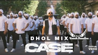 CaseDiljit DosanjhPunjabi songDhol MixVansh Pandhupunjabisong [upl. by Niledam]