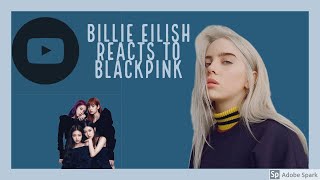 Billie Eilish reacts to BLACKPINK quotKill This Lovequot MV [upl. by Iorgo]