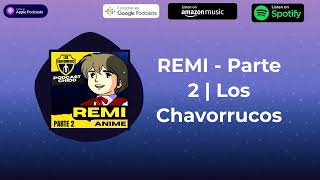 CHAVORUCOS PODCAST  REMI  Parte 2  Los Chavorrucos [upl. by Illil]