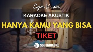 HANYA KAMU YANG BISA TIKET BAND KARAOKE AKUSTIK CAJON VERSION [upl. by England316]