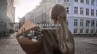 Ağlatan Kafe  s l o w e d  r e v e r b [upl. by Annunciata]