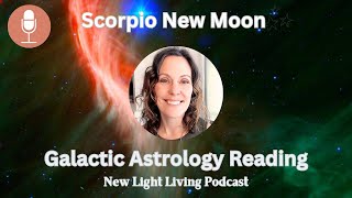 Scorpio New Moon Galactic Astrology ANCIENT EVOLUTIONARY FORCE November 2024 [upl. by Etiuqal]