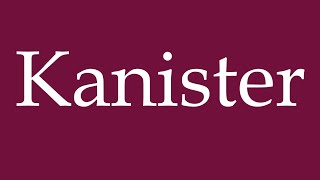 How to Pronounce Kanister Kanister Correctly in German [upl. by Anilehs]