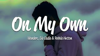 Wanders Div Eadie Robbie Hutton  On My Own Lyrics [upl. by Brinson]