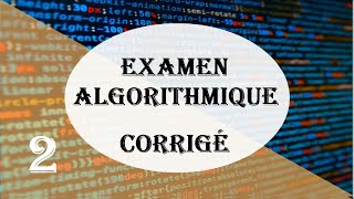 Examen Algorithmique Corrigé 2 [upl. by Jannel]