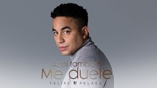 Felipe Peláez  A Mí También Me Duele Video Oficial [upl. by Ayom]