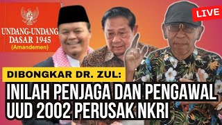 Dibongkar dr Zul Inilah Para Penjaga dan Pengawal UUD 2002 Perusak NKRI mrohmanofficial [upl. by Rubel]