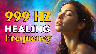 POWERFUL 999 Hz Frequency for HEALING Inner Peace and Spiritual Elevation  Unlimited Potential [upl. by Tenneb]