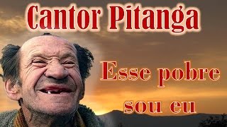 Cantor Pitanga  Esse pobre sou eu [upl. by Eniamreg]