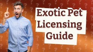 How Can I Obtain a License for My Exotic Pet [upl. by Vudimir]