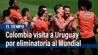 Colombia visita a Uruguay en partidazo de la fecha 11 de la eliminatoria al Mundial  El Tiempo [upl. by Rooney74]