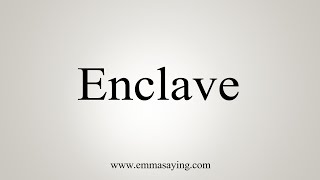 How To Say Enclave [upl. by Newlin343]