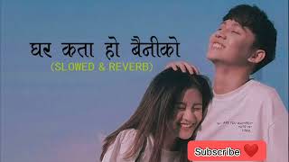 Ghar kata Ho Baini ko  Slowed  Reverbed   Music lovees  Nepali Song [upl. by Atnek]