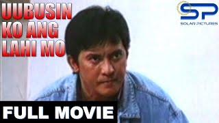 UUBUSIN KO ANG LAHI MO  Full Movie  Action w Philip Salvador [upl. by Annoj]