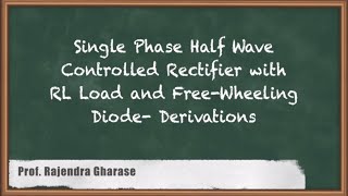 Mastering Single Phase HalfWave Controlled Rectifier  RL Load And FWD Derivations [upl. by Nunes]