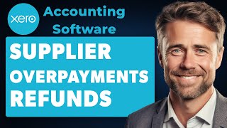 How to Deal with Supplier Overpayments and Refunds on Xero Full 2024 Guide [upl. by Fleta248]