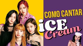 COMO CANTAR ICE CREAM  BLACKPINK WITH SELENA GOMEZ  APRENDA A LETRA DA MÚSICA SEM SABER INGLÊS [upl. by Anceline731]