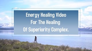 Energy Healing Video For The Healing Of Superiority Complex [upl. by Kirk]