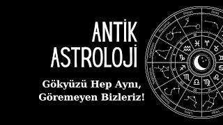 Antik Astroloji  Gökyüzü Hep Aynıydı Göremeyen Bizleriz [upl. by Neehsas]