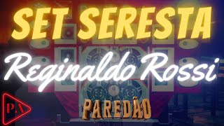 Set Seresta Paredão Reginaldo Rossi [upl. by Buxton331]