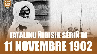 FATALIKU ÑIBISIK SÈRIÑ BI 11 NOVEMBRE 1902 121ans [upl. by Einnor]