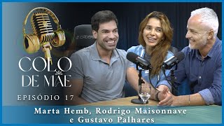 COLO DE MÃE EP 19   Marta Hemb Rodrigo Maisonnave e Gustavo Palhares [upl. by Jehanna]