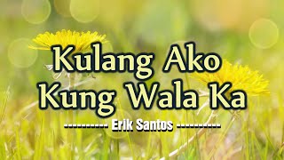 Kulang Ako Kung Wala Ka  KARAOKE VERSION  as popularized by Erik Santos [upl. by Eliam991]