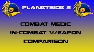 NC Combat Medic Weapons InCombat Comparison  Planetside 2 [upl. by Glanville]