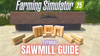 SAWMILL GUIDE  TUTORIAL  Farming Simulator 25 [upl. by Naerad]