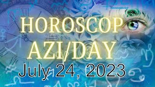 HOROSCOPE AZI  DAILY 24 JULY 2023 astrology [upl. by Lauri210]