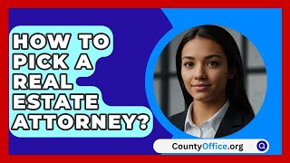 How To Pick A Real Estate Attorney  CountyOfficeorg [upl. by Lilybel]