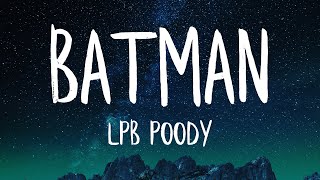 LPB Poody  Batman Lyrics Best Version  I cant be your Batman cause I be robbin [upl. by Essile244]