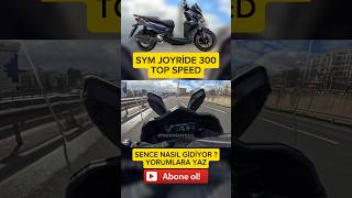 SYM JOYRÄ°DE 300 TOP SPEED SENCE NASIL GÄ°DÄ°YOR  YORUMLARA YAZ [upl. by Anilegna670]