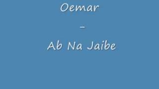 Oemar  Ab Na Jaibe [upl. by Avot379]