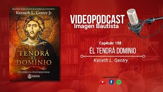 Video Podcast 158 quotÉl tendrá dominioquot  Keneth Gentry [upl. by Lesko]