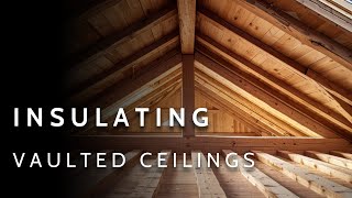 A Complete Guide to Insulating Vaulted Ceilings  Unvented AND Vented Solutions [upl. by Constantina]