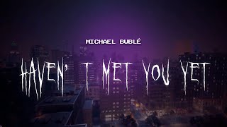 michael bublé  havent met you yet  sped up  lyrics [upl. by Nakah]