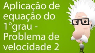 Aplicação de equação do 1° grau  Problemas de velocidade 2 [upl. by Duahsar]