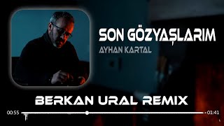 Ayhan Kartal  Son Gözyaşlarım Berkan Ural Remix [upl. by Erdah]