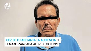 Juez de EU adelanta la audiencia de El Mayo Zambada al 17 de octubre [upl. by Cynarra]