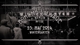 Bohème Sauvage Berlin Nº128 25 Mai 2024 Wintergarten [upl. by Wrench]