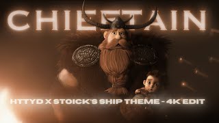 CHIEFTAIN  How to Train Your Dragon x Stoicks Ship Theme  4K EDIT [upl. by Ahselyt299]